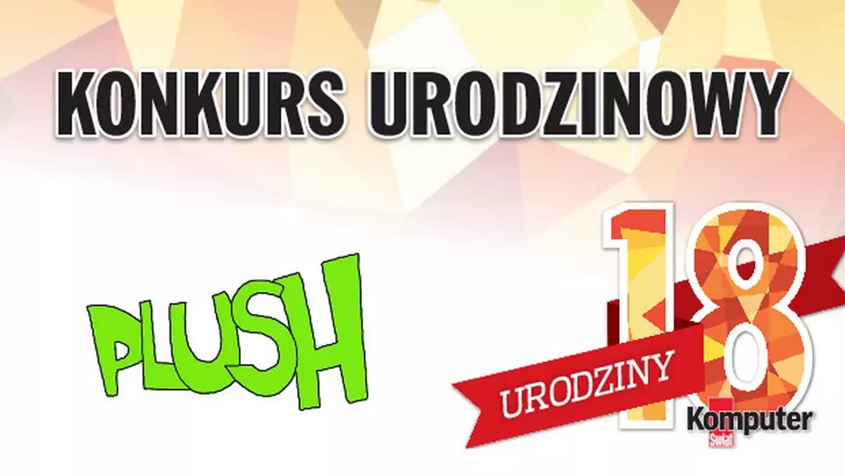 18. urodziny Komputer Świata – konkurs Plusha i redakcji. „Co to się stanęło” z tymi nagrodami?