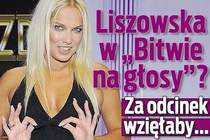 Liszowska w "Bitwie na głosy"? Za odcinek wzięłaby...