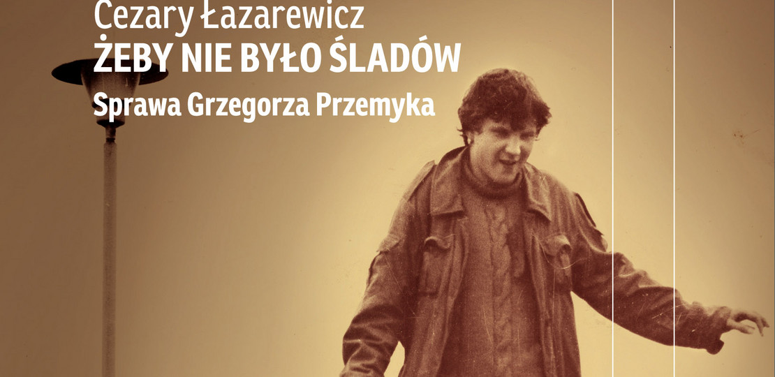 Żeby nie było śladów. Sprawa Grzegorza Przemyka