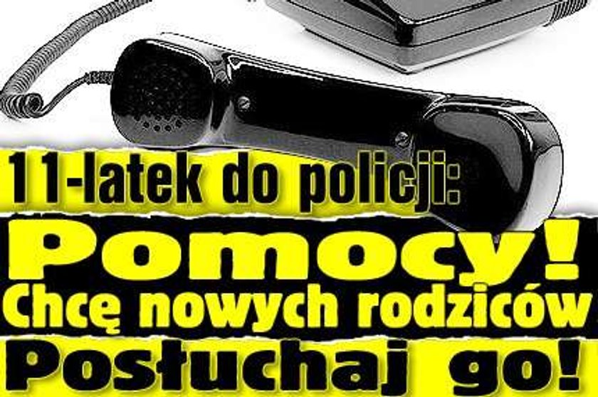 11-latek do policji: Pomocy! Chcę nowych rodziców. Posłuchaj go!