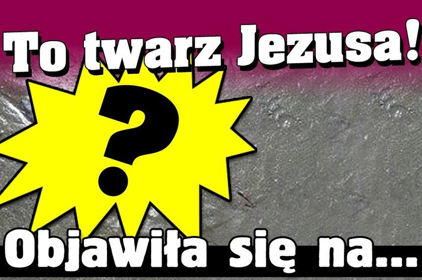 To twarz Jezusa! Dlaczego w tak dziwnym miejscu? Czyżby...