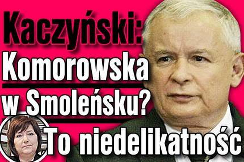 Kaczyński: Komorowska w Smoleńsku? To niedelikatność