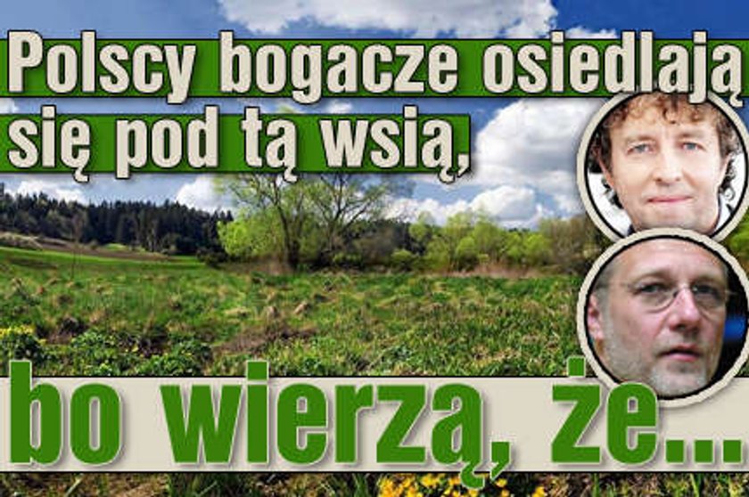 Polscy bogacze osiedlają się pod tą wsią, bo wierzą, że...