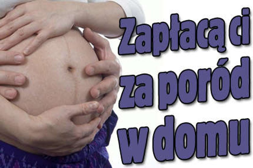 Zapłacą ci za poród w domu