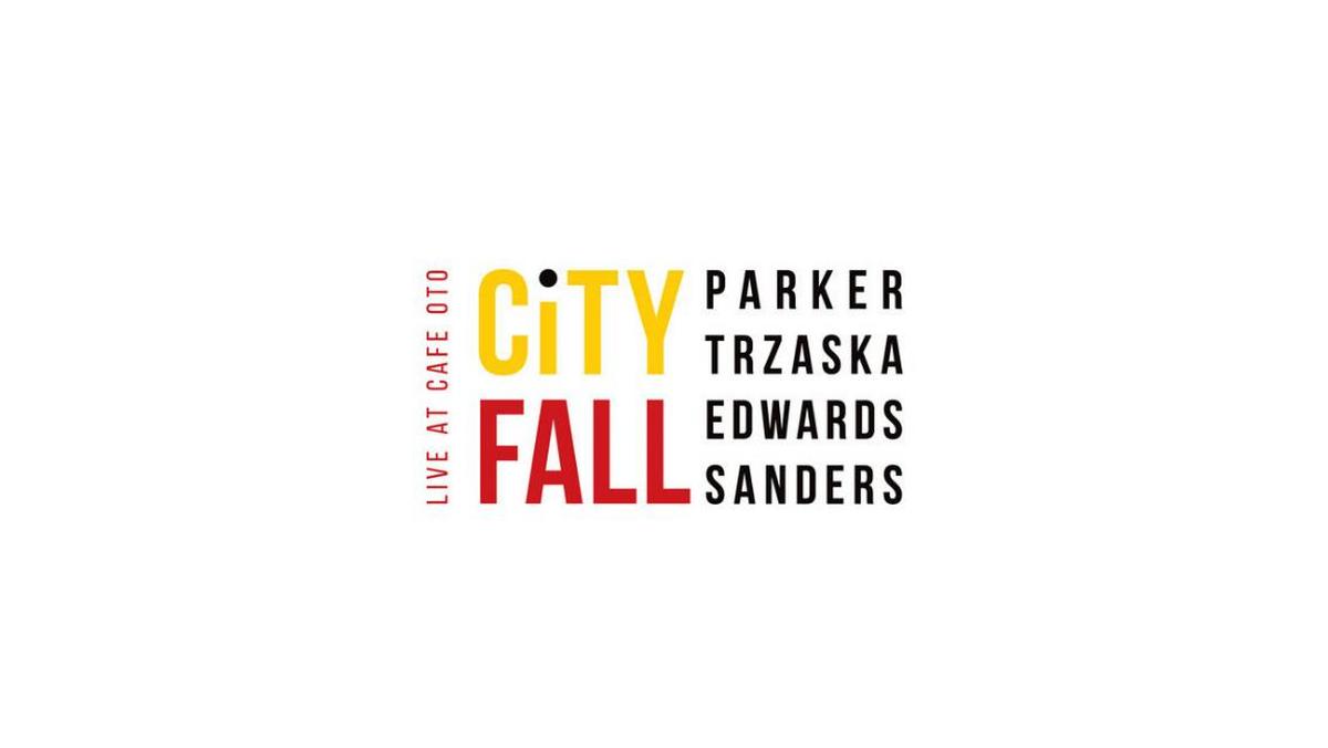 Parker, Trzaska, Edwards, Sanders: „City Fall . 