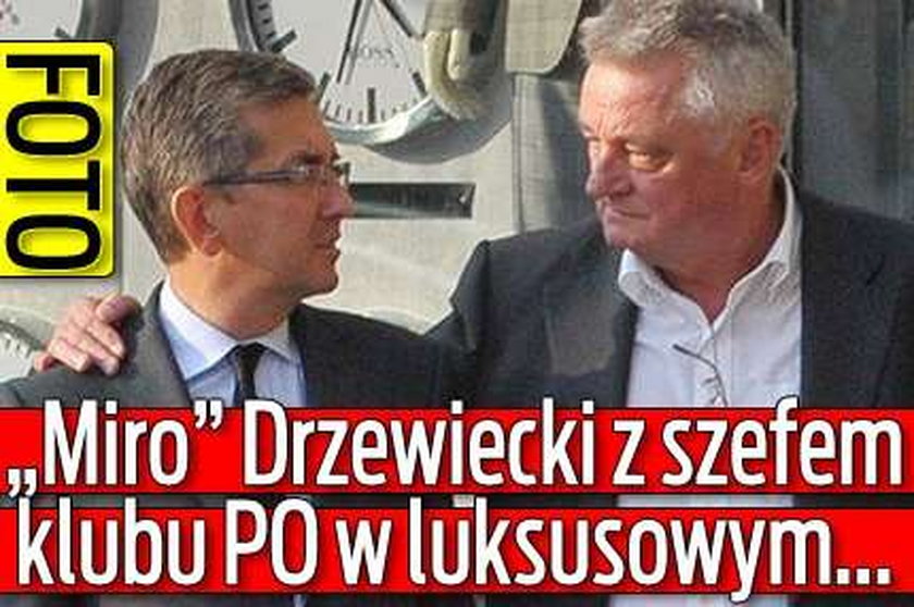 "Miro" Drzewiecki z szefem klubu PO w luksusowym...