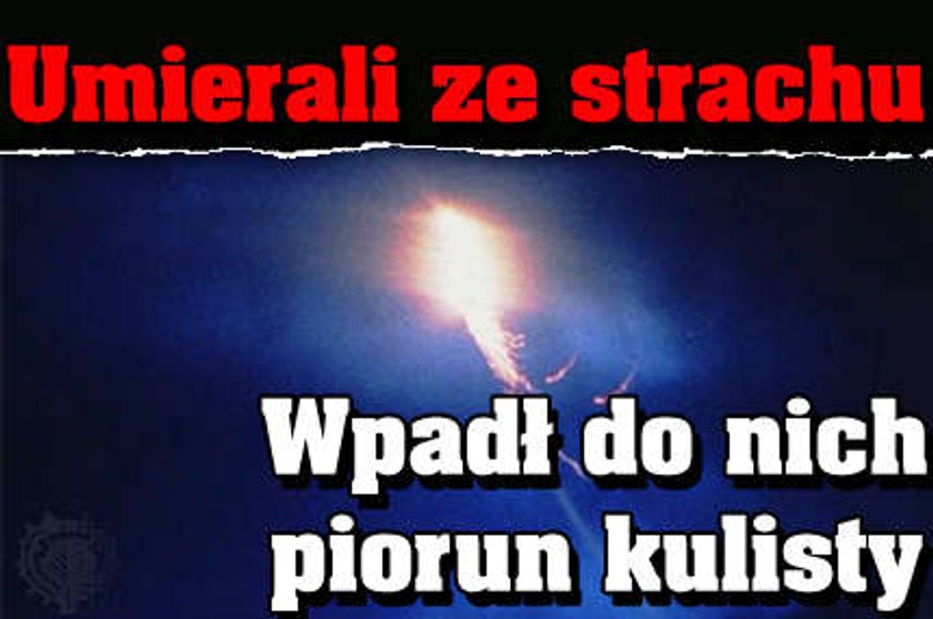 Umierali ze strachu. Wpadł do nich piorun kulisty!