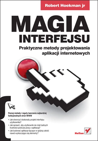 Magia interfejsu. Praktyczne metody projektowania aplikacji internetowychAutor: Robert Hoekman jr. fot. Helion.pl.