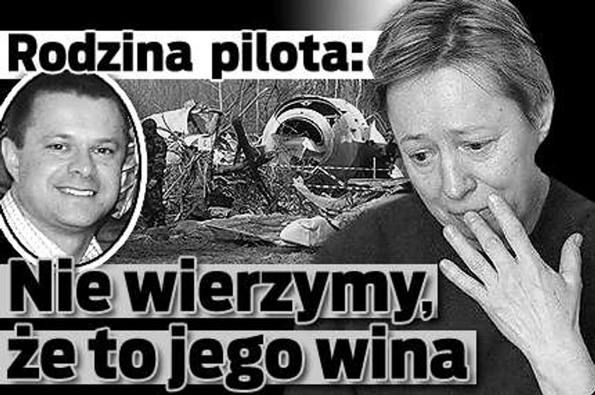 Rodzina pilota: Nie wierzymy, że to jego wina!