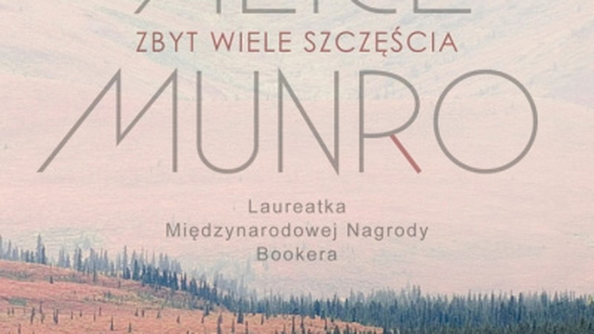 Recenzja książki Alice Munro "Zbyt wiele szczęścia"