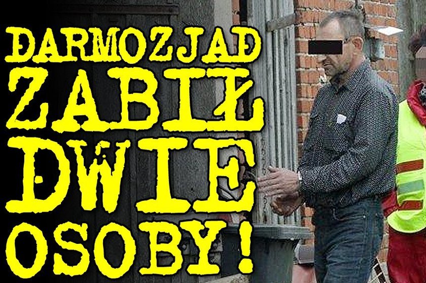 Darmozjad zabił dwie osoby!