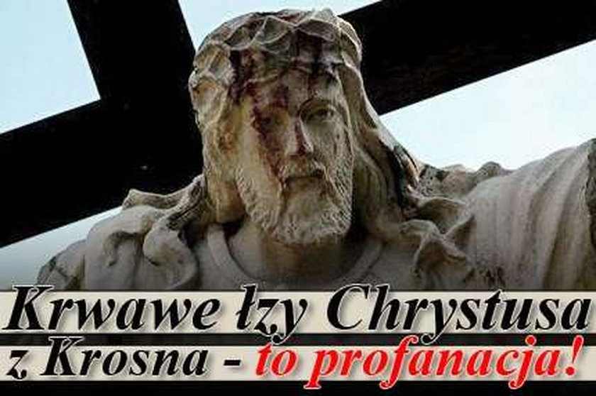 Krwawe łzy Chrystusa z Krosna - to profanacja!