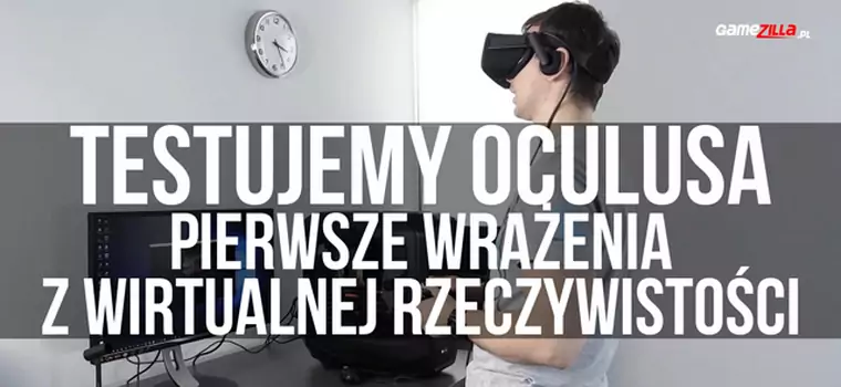 Testujemy Oculusa - pierwsze wrażenia z wirtualnej rzeczywistości