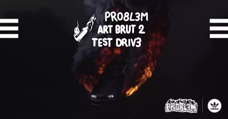 PRO8L3M ART BRUT 2 TEST DRIV3 