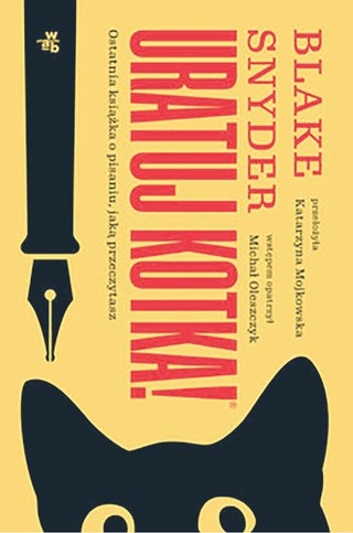 Blake Snyder, „Uratuj kotka! Ostatnia książka o pisaniu, jaką przeczytasz”, przeł. Katarzyna Mojkowska, wstęp Michał Oleszczyk, W.A.B., Warszawa 2023