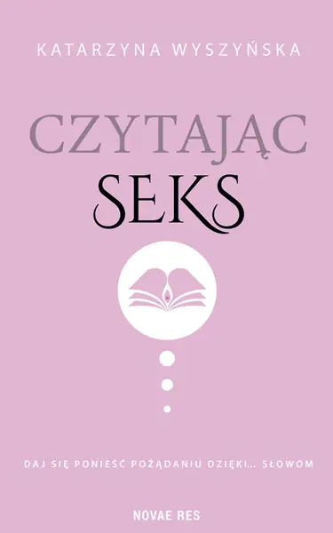 &quot;Czytajac seks&quot;. Zbiór opowiadań Katarzyny Wyszyńskiej 