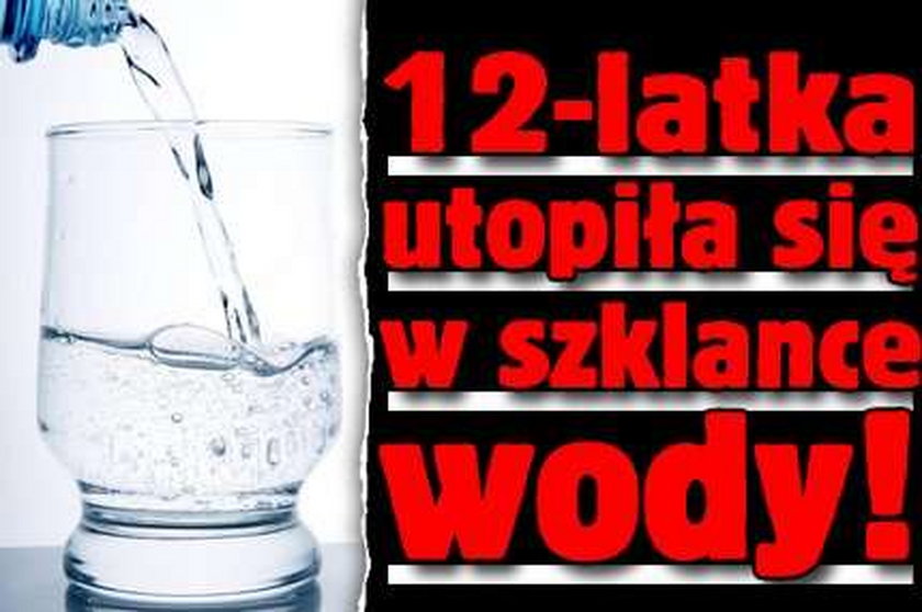 12-latka utopiła się w szklance wody!