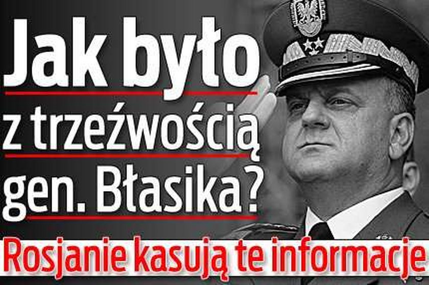 Jak było z trzeźwością gen. Błasika? Rosjanie kasują te informacje