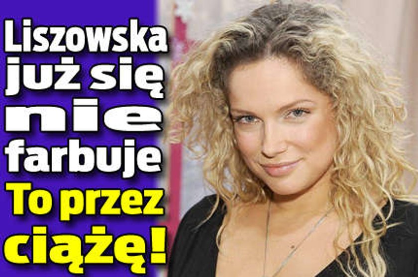 Liszowska już się nie farbuje. To przez ciążę! 