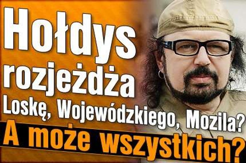 Hołdys rozjeżdża Loskę, Wojewódzkiego, Mozila? A może wszystkich?