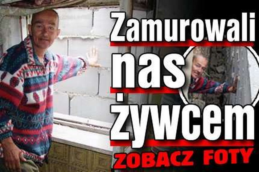 Zamurowali nas żywcem! FOTO!