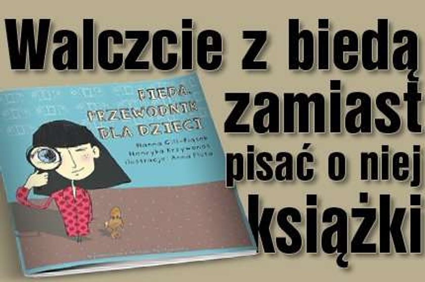 Walczcie z biedą zamiast pisać o niej książki