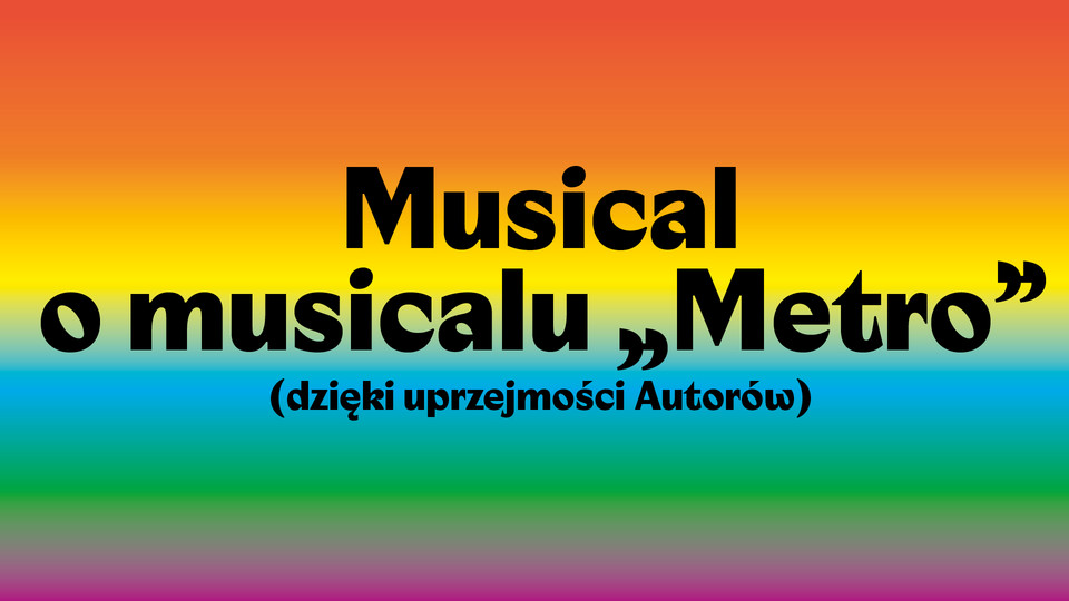„Musical o musicalu Metro”, reż. Robert Wasiewicz, Komuna Warszawa