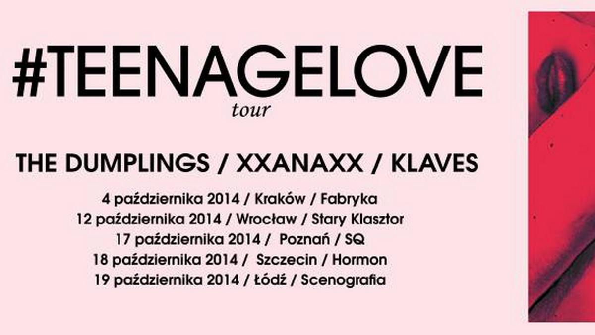 Październikowa #teenagelove tour to młodość, świeżość oraz przebojowość, czyli trzy największe odkrycia ostatnich miesięcy na polskiej scenie elektronicznej: The Dumplings, xxanaxx oraz Klaves. Zagrają w Krakowie, Wrocławiu, Poznaniu, Szczecinie oraz Łodzi.