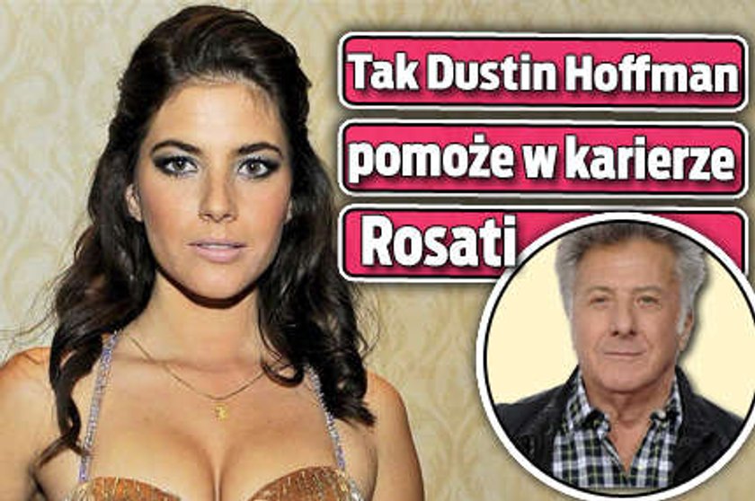 Tak Dustin Hoffman pomoże w karierze Rosati