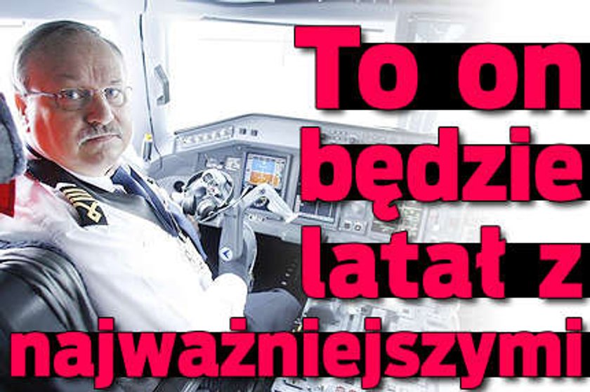 To on będzie latał z najważniejszymi