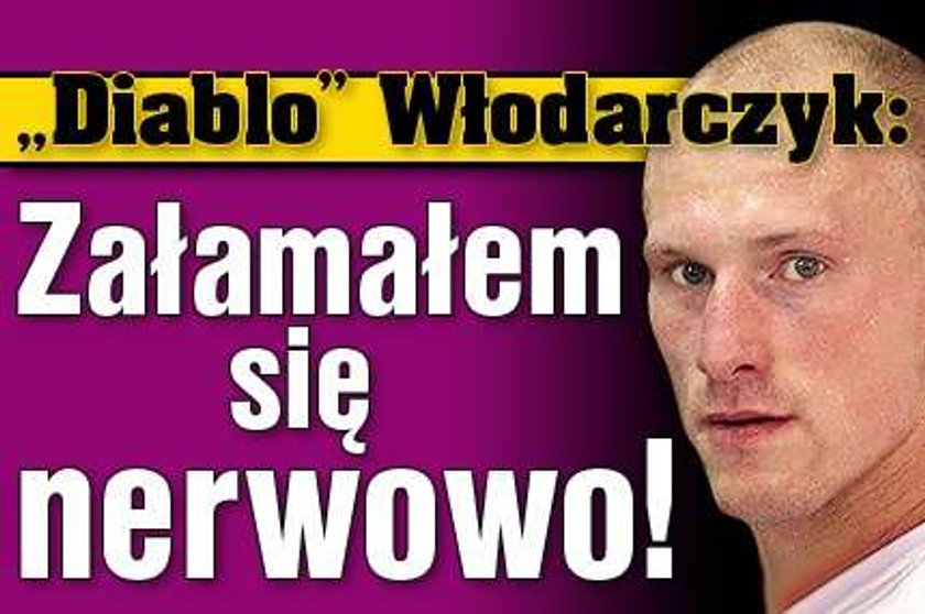 Diablo Włodarczyk: załamałem się nerwowo