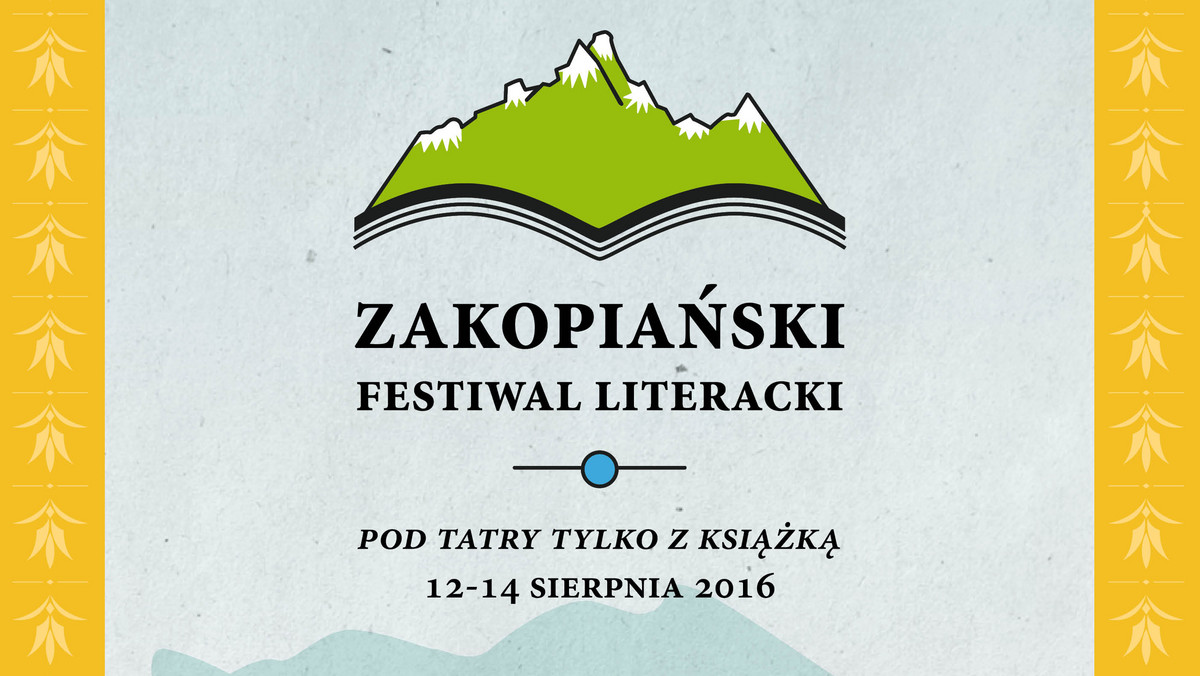 W dniach 12-14 sierpnia 2016 r. po raz pierwszy odbędzie się Zakopiański Festiwal Literacki pod hasłem "Pod Tatry tylko z książką". Zakopane w ten sposób nawiązuje do swoich bogatych tradycji artystycznych i literackich, tym razem organizując wyjątkowe wydarzenie – spotkanie z ciekawymi książkami, ich wydawcami i przede wszystkim autorami. Dla miłośników literatury będzie to więc jedyna okazja, by na tle inspirującego górskiego krajobrazu i w otoczeniu bogatego góralskiego dziedzictwa podyskutować o poezji i prozie – zarówno tej dawnej jak i współczesnej.