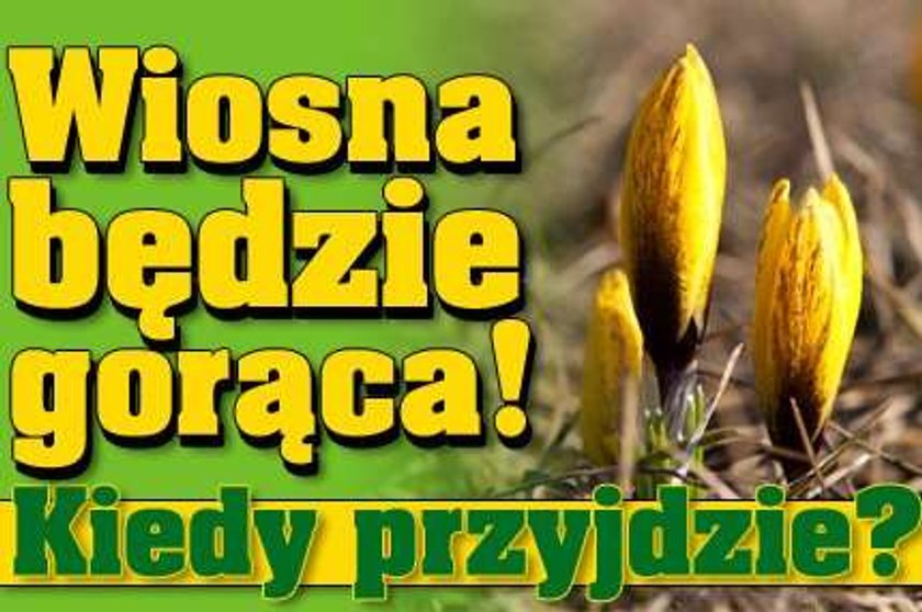 Wiosna będzie gorąca! Kiedy przyjdzie?