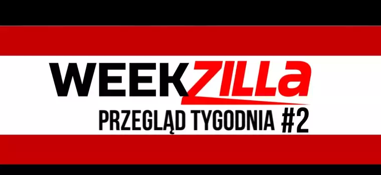 Weekzilla #6 - o czym pisaliśmy w tym tygodniu?