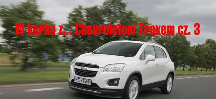 W korku z... Chevroletem Traxem cz 3