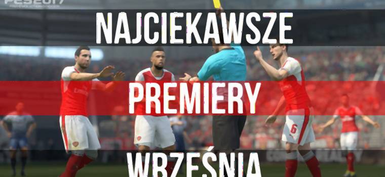 Najciekawsze Premiery Września - PES 2017, Forza Horizon 3, FIFA 17 i inne