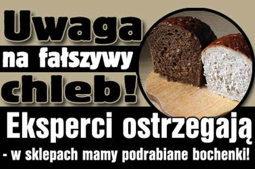 Uwaga na fałszywy chleb!