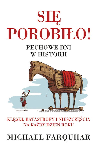 Michael Farquhar - "Się porobiło! Pechowe dni w historii"