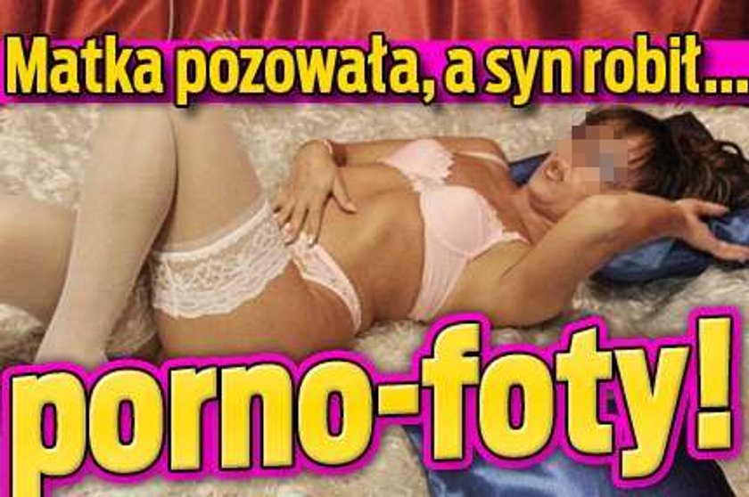 Matka pozowała, syn robił porno zdjęcia!