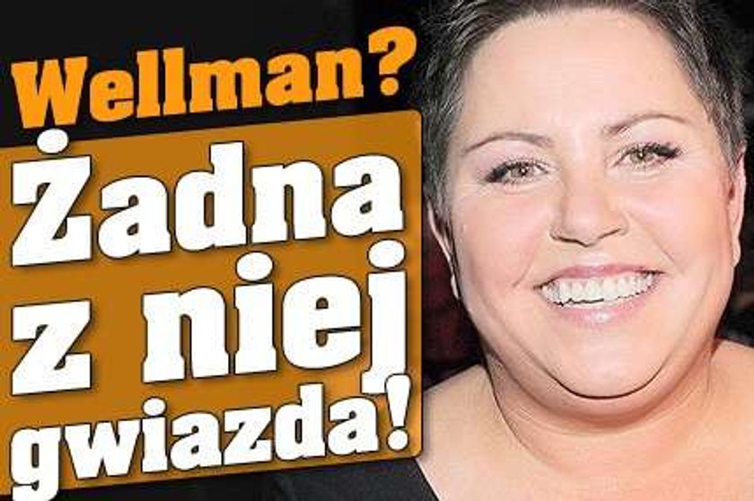 Wellman? Żadna z niej gwiazda!