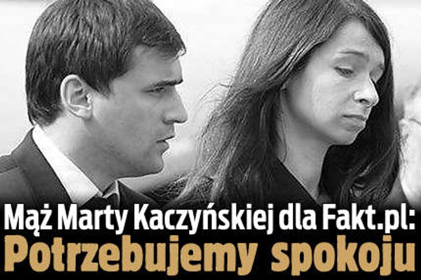 Mąż Marty Kaczyńskiej: Potrzebujemy teraz spokoju