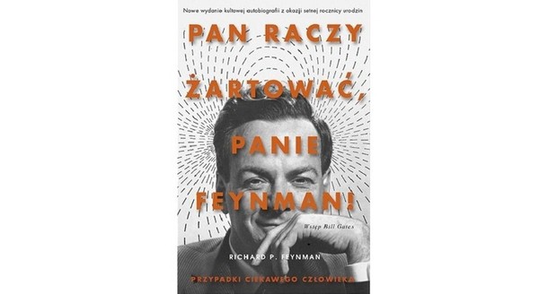 „Pan raczy żartować, panie Feynman! Richard Feynman, wydawnictwo Znak.