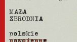 Marek Łuszczyna, "Mała zbrodnia. Polskie obozy koncentracyjne", Wydawnictwo Znak