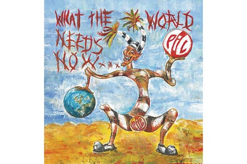 Public Image Ltd What The World Needs Now...