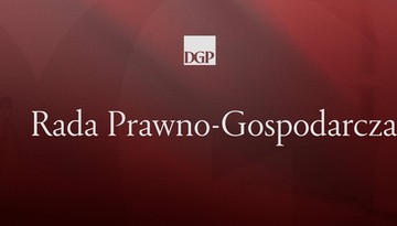 Rada Prawno-Gospodarcza DGP: dialog zamiast chaosu legislacyjnego