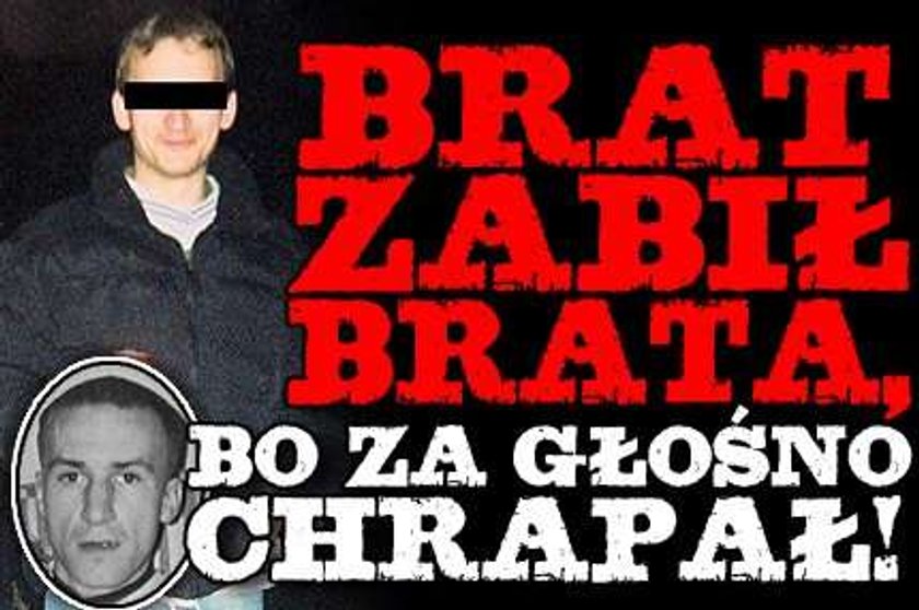 Brat zabił brata, bo za głośno chrapał!