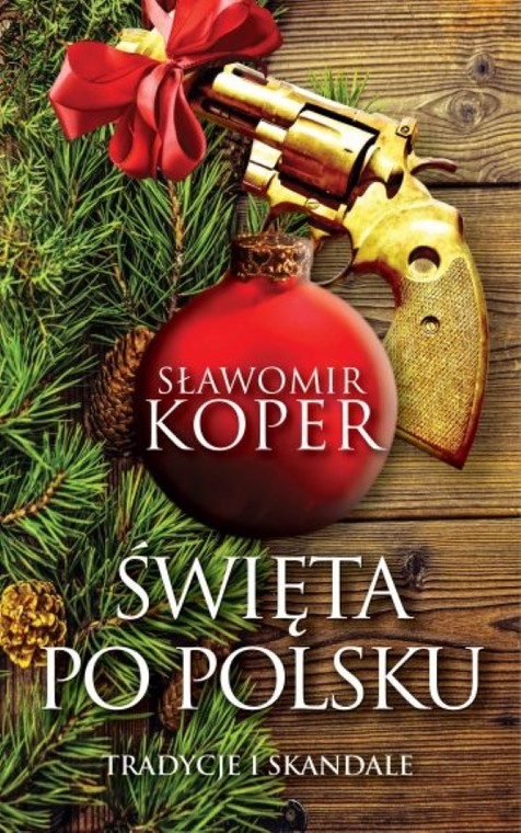 Tekst stanowi fragment nowej książki Sławomira Kopra Święta po polsku. Tradycje i skandale, wydanej nakładem Wydawnictwa Fronda