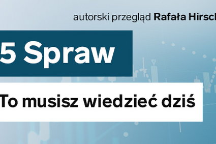 Oto pięć najciekawszych rzeczy, które właśnie dzieją się w gospodarce