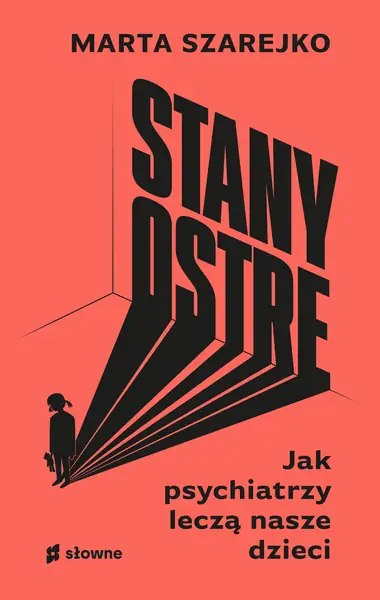 Marta Szarejko &quot;Stany ostre. Jak psychiatrzy leczą nasze dzieci?&quot; 