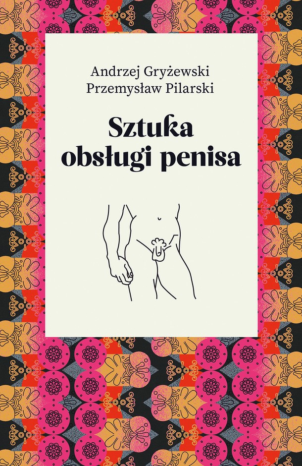 Andrzej Gryżewski, Przemysław Pillarski „Sztuka obsługi penisa, Agora